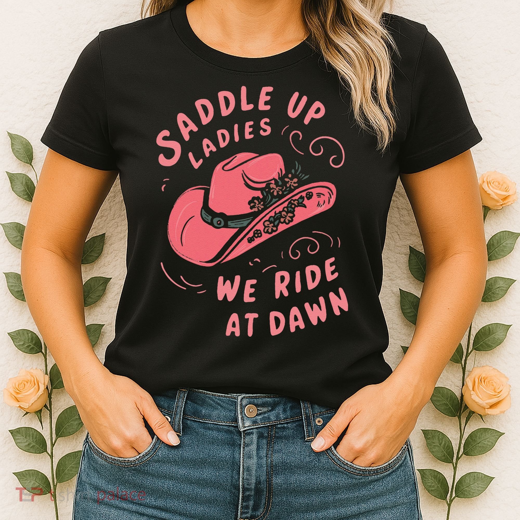 Saddle Up Ladies We Ride At Dawn Women's T-Shirt