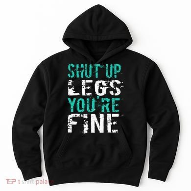Shut Up Legs YouRe Fine Funny Workout Hoodie