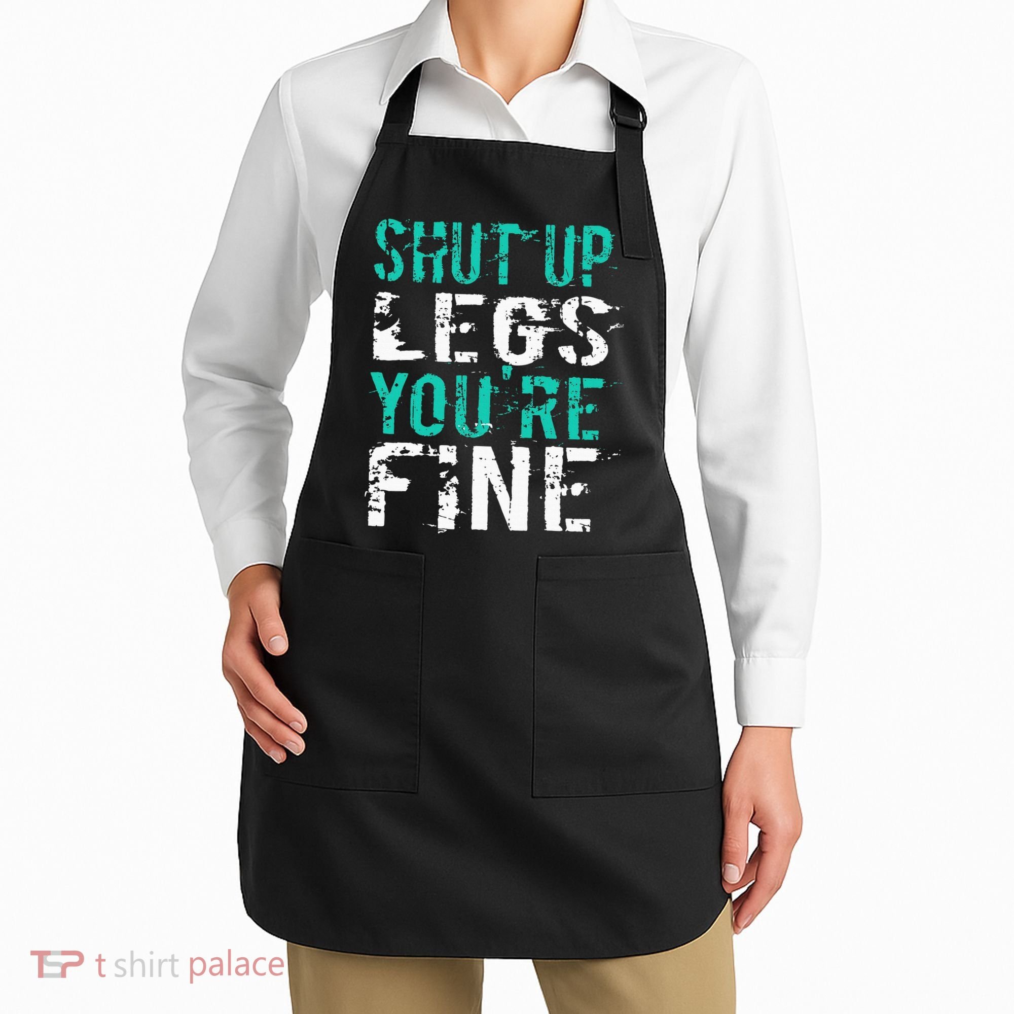 Shut Up Legs YouRe Fine Funny Workout Apron
