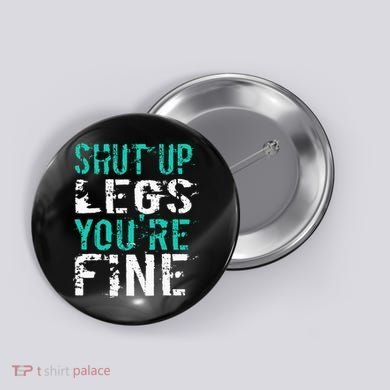 Shut Up Legs YouRe Fine Funny Workout Button
