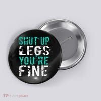 Shut Up Legs YouRe Fine Funny Workout Button thumb 0