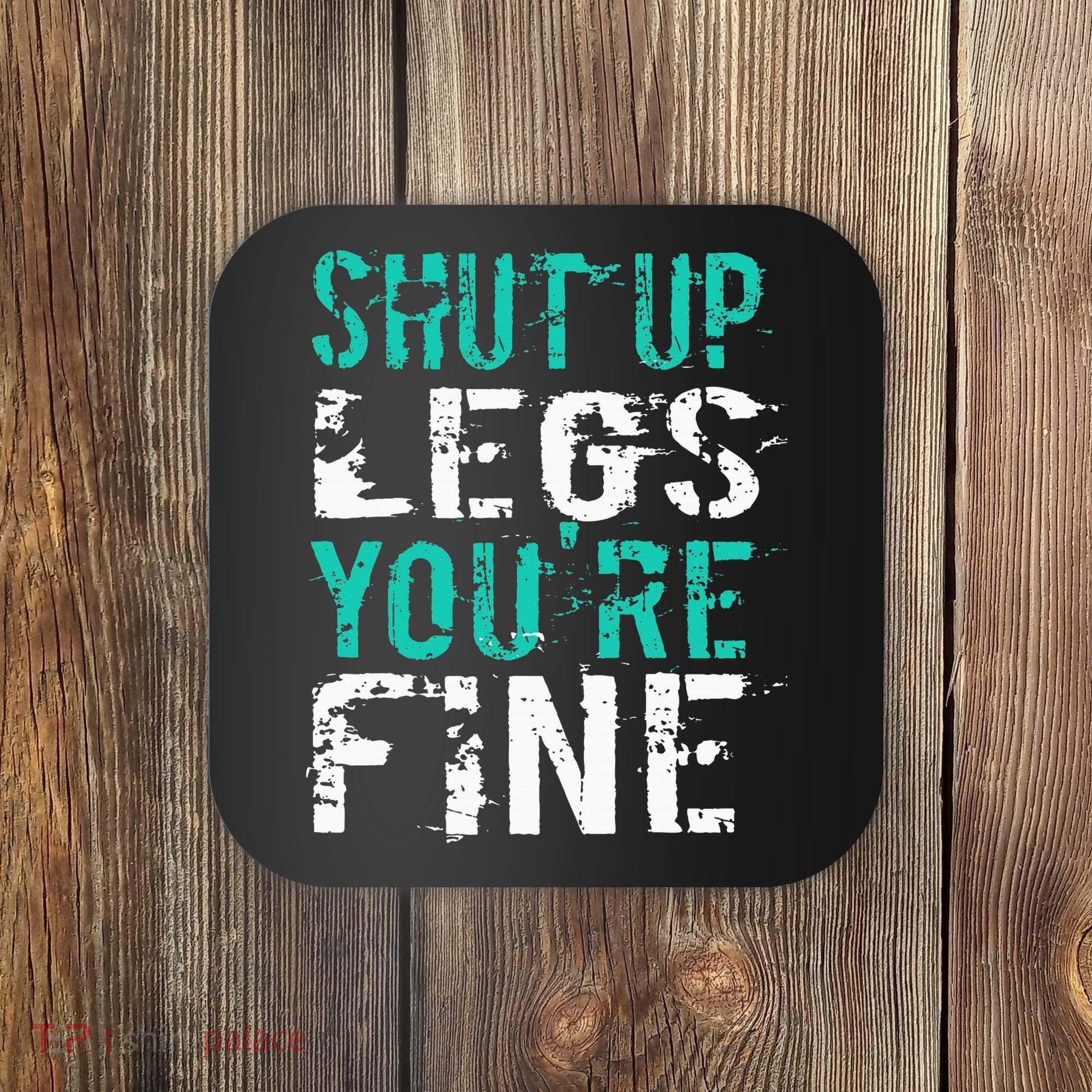 Shut Up Legs YouRe Fine Funny Workout Coaster