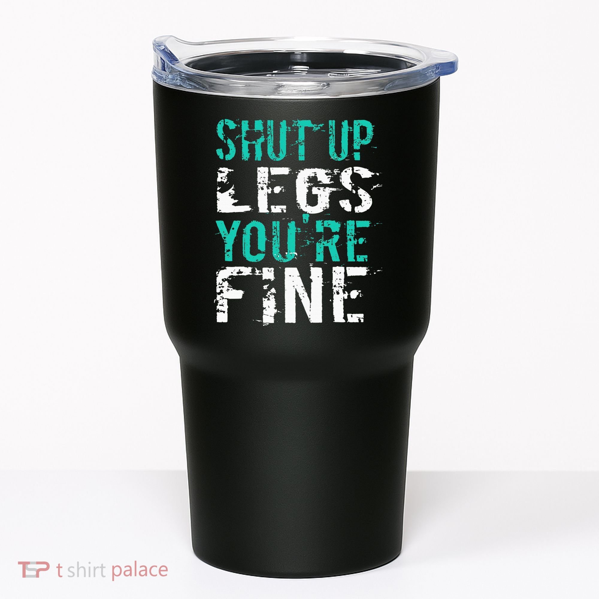 Shut Up Legs YouRe Fine Funny Workout Tumbler