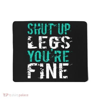 Shut Up Legs YouRe Fine Funny Workout Mousepad