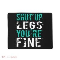 Shut Up Legs YouRe Fine Funny Workout Mousepad thumb 0