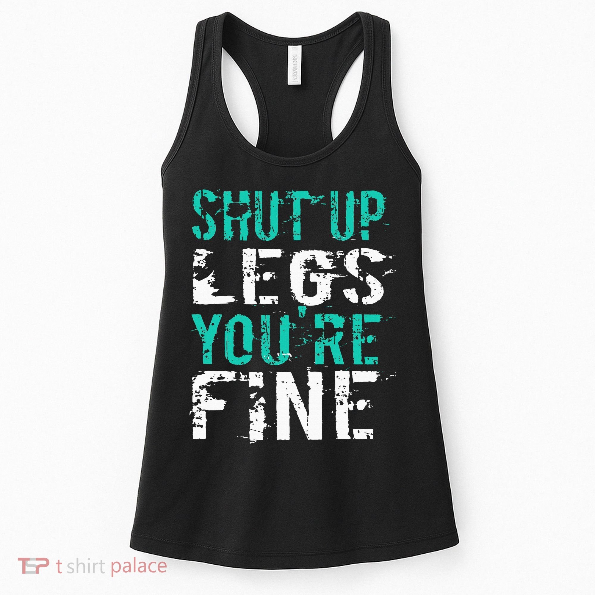 Shut Up Legs YouRe Fine Funny Workout Women's Tank Top