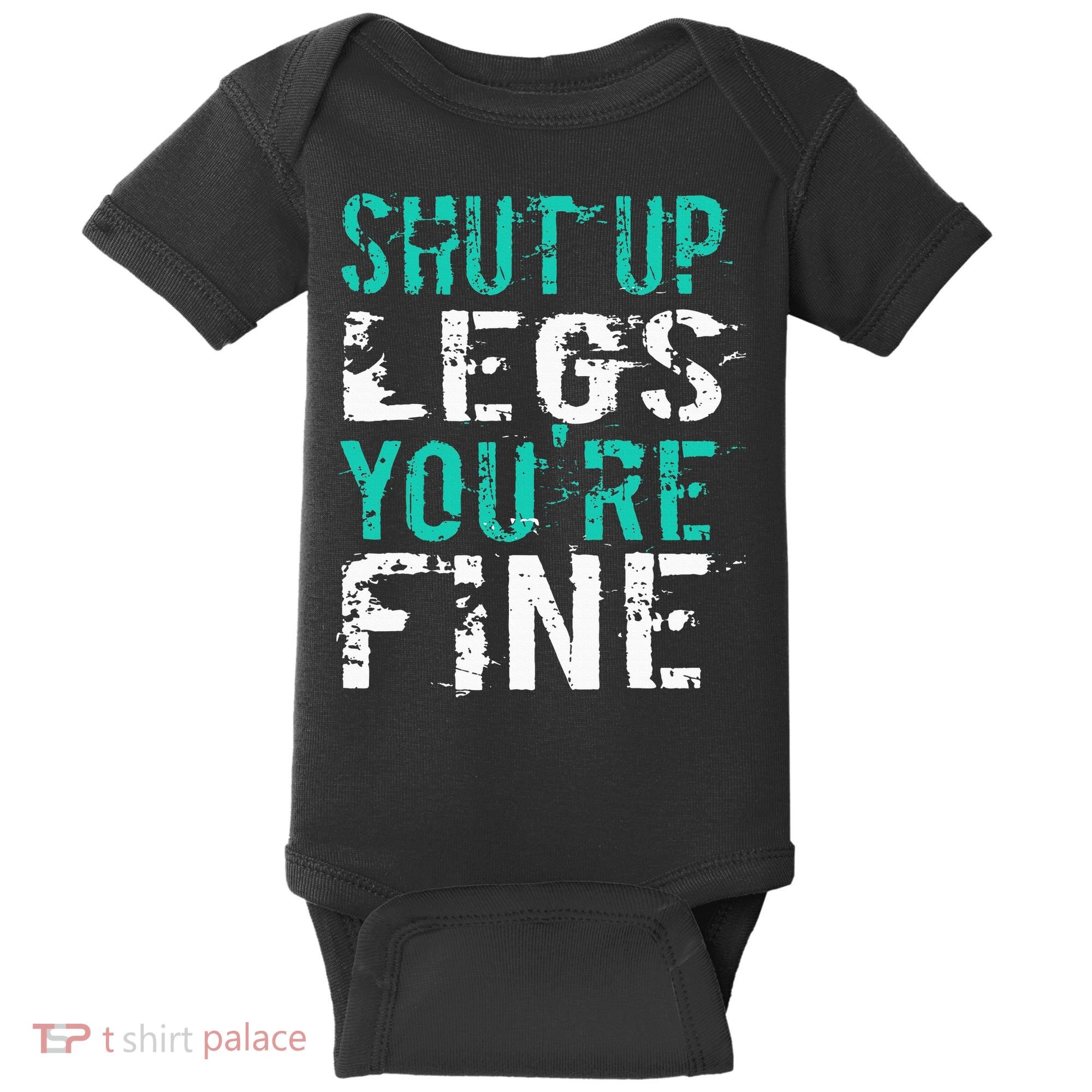 Shut Up Legs YouRe Fine Funny Workout Baby Bodysuit