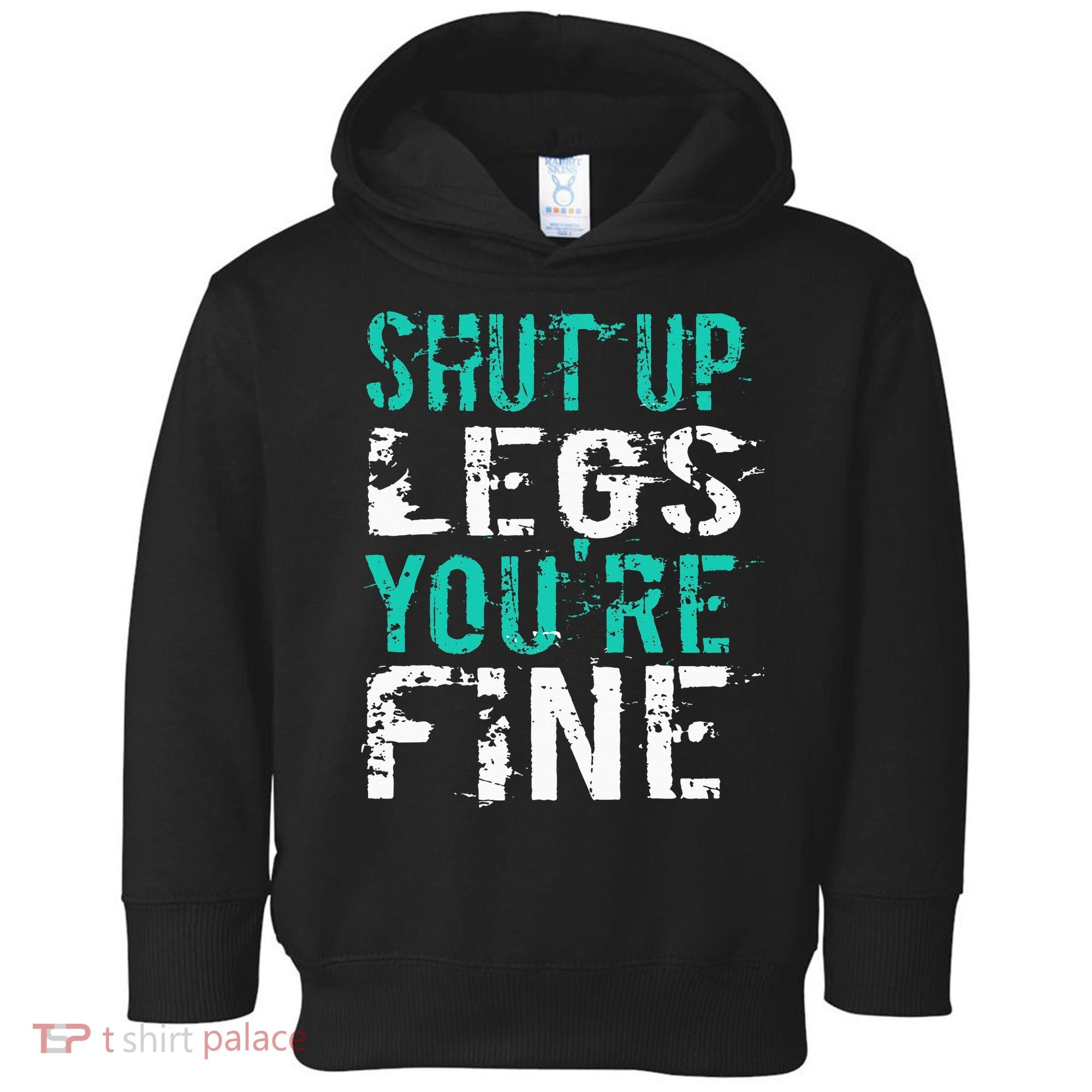 Shut Up Legs YouRe Fine Funny Workout Toddler Hoodie