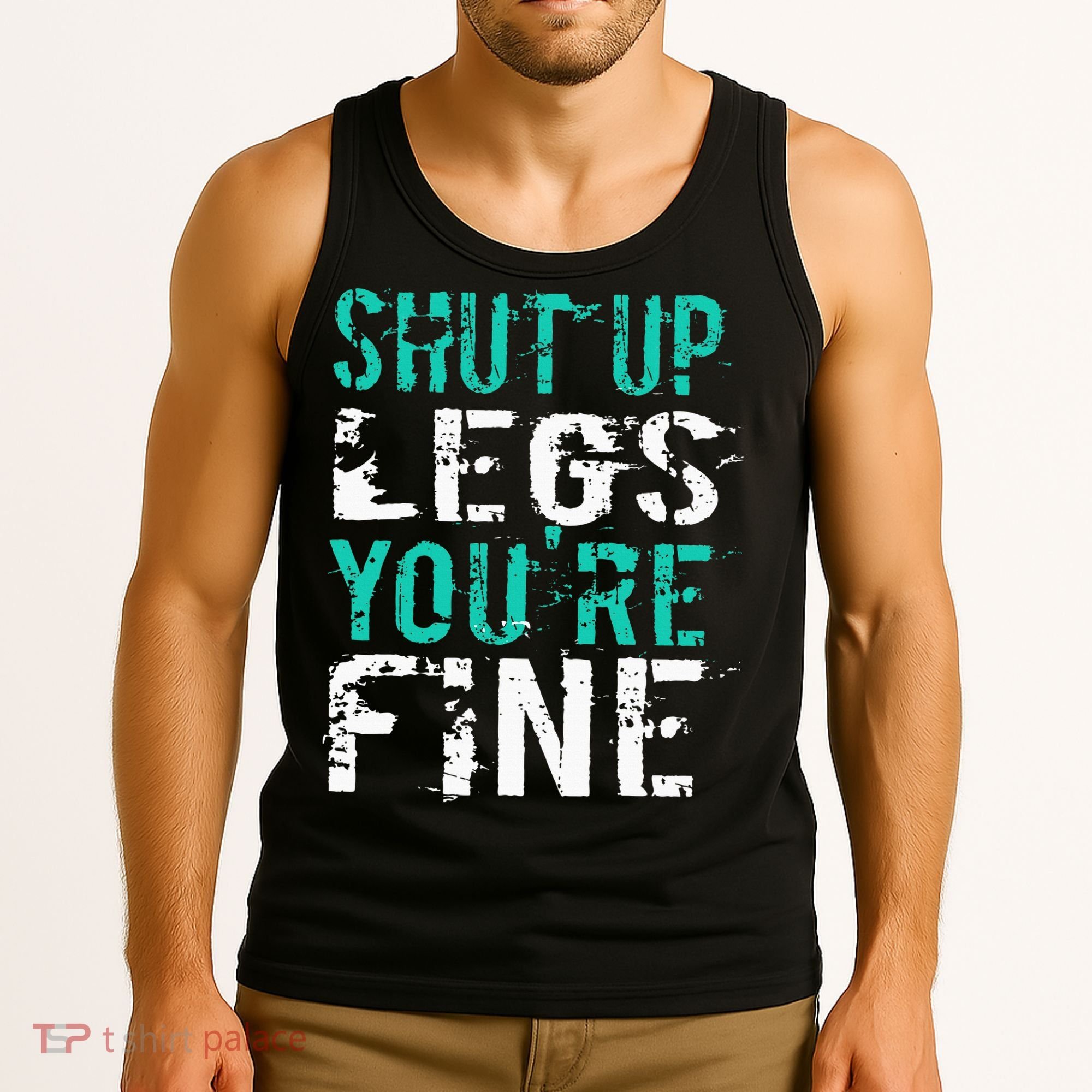 Shut Up Legs YouRe Fine Funny Workout Tank Top