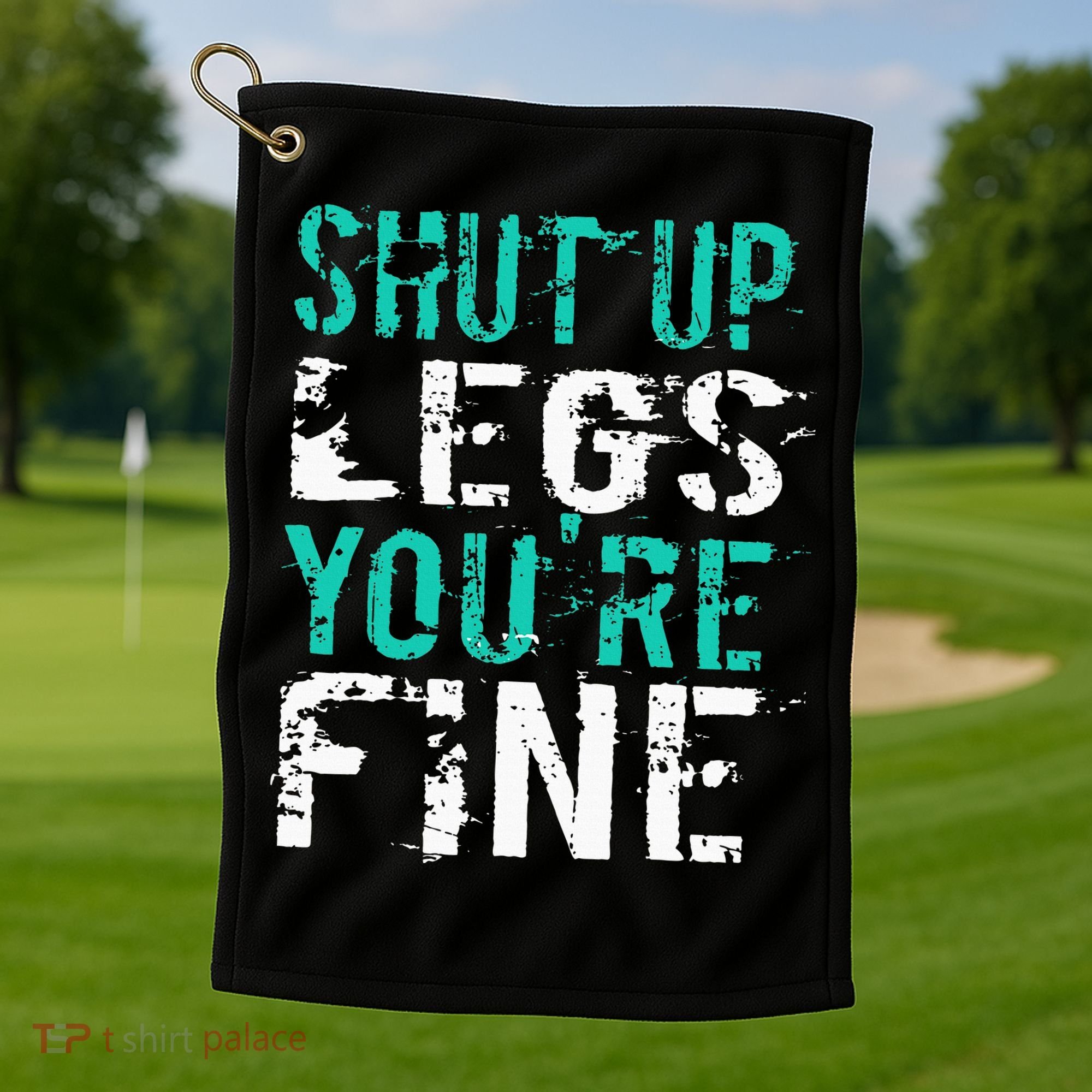 Shut Up Legs YouRe Fine Funny Workout Golf Towel