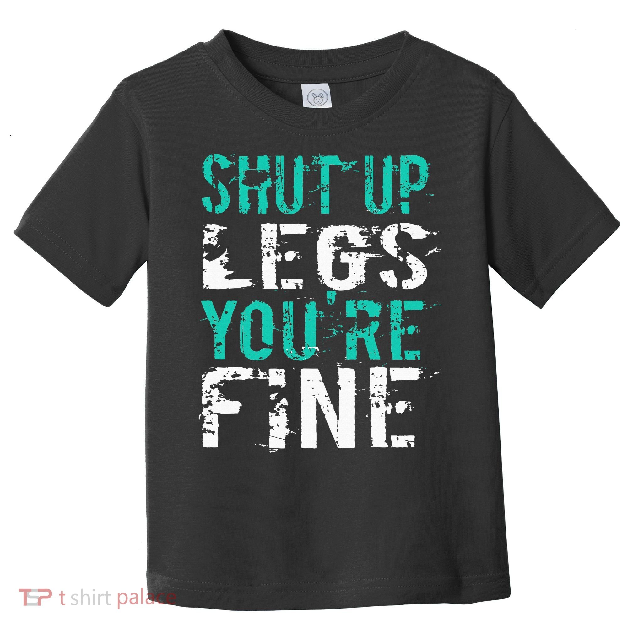 Shut Up Legs YouRe Fine Funny Workout Toddler T-Shirt
