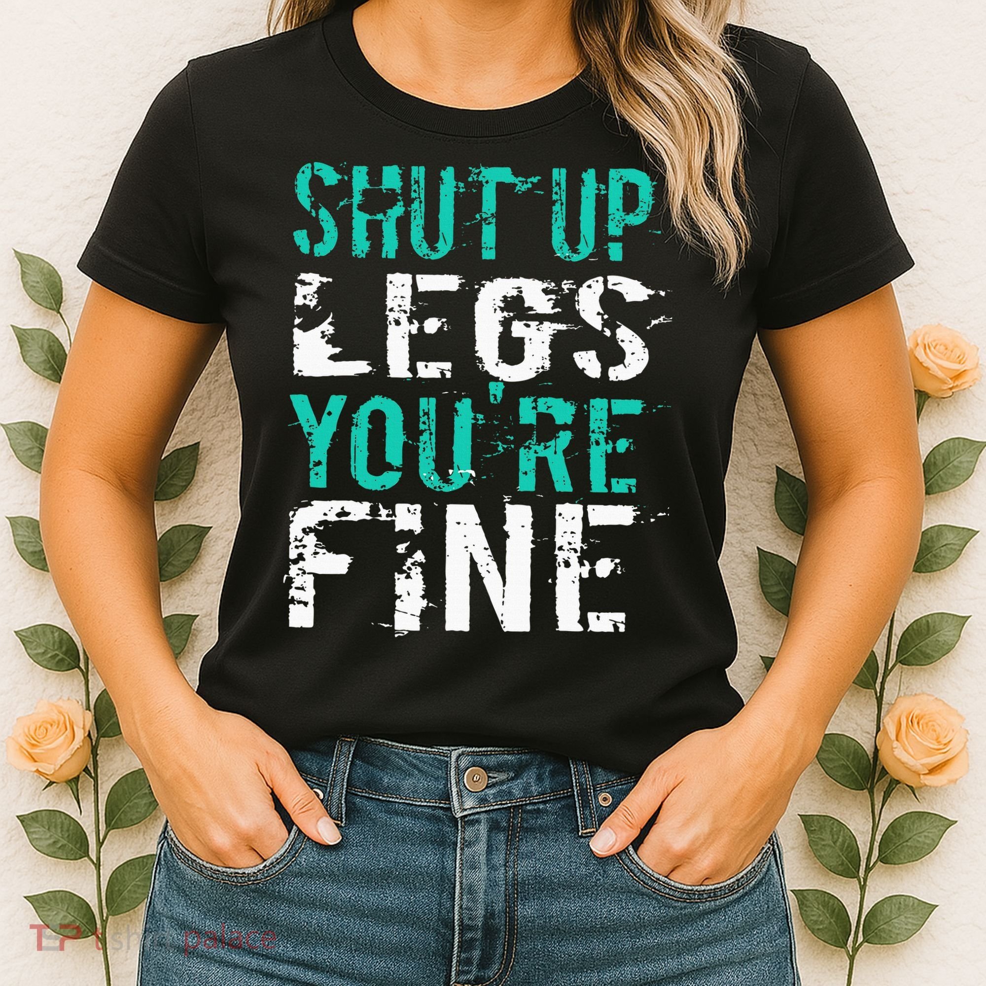 Shut Up Legs YouRe Fine Funny Workout Women's T-Shirt