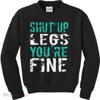 Shut Up Legs YouRe Fine Funny Workout Kids Sweatshirt thumb 0