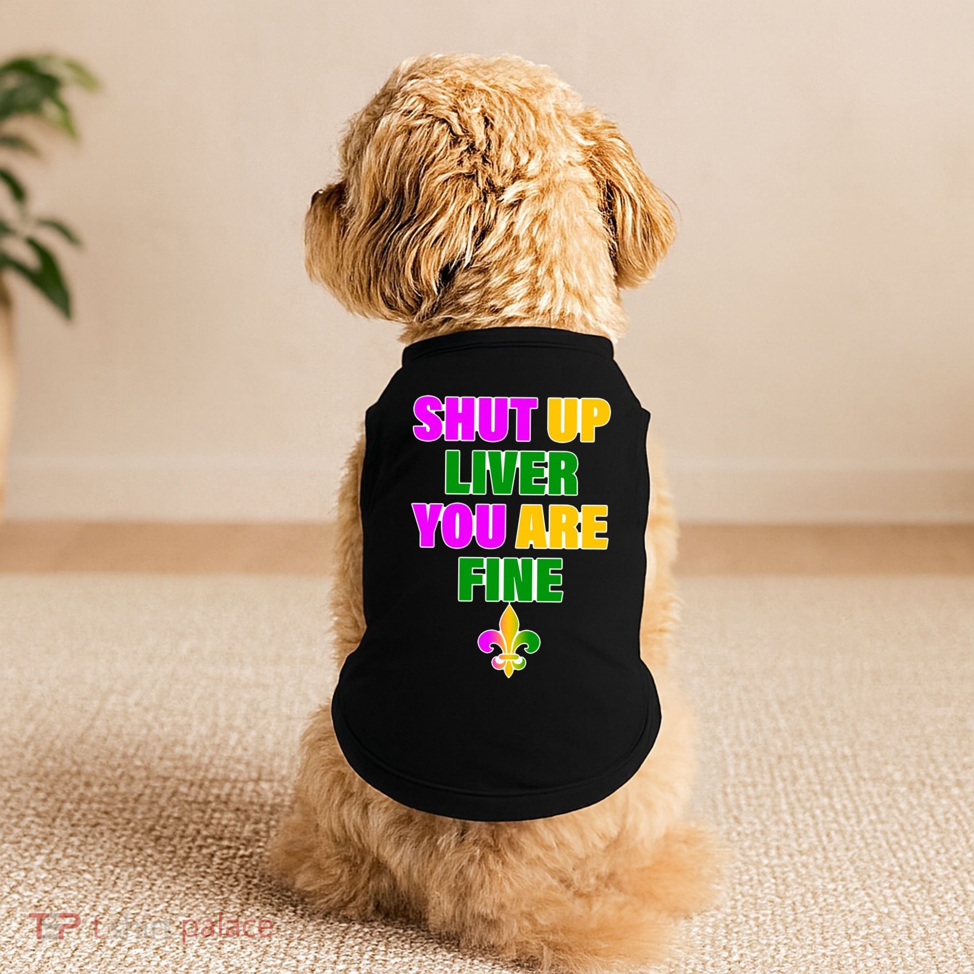 Shut Up Liver You Are Fine Mardi Gras Spade Doggie Tank