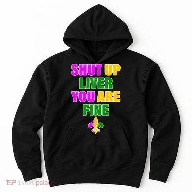 Shut Up Liver You Are Fine Mardi Gras Spade Hoodie