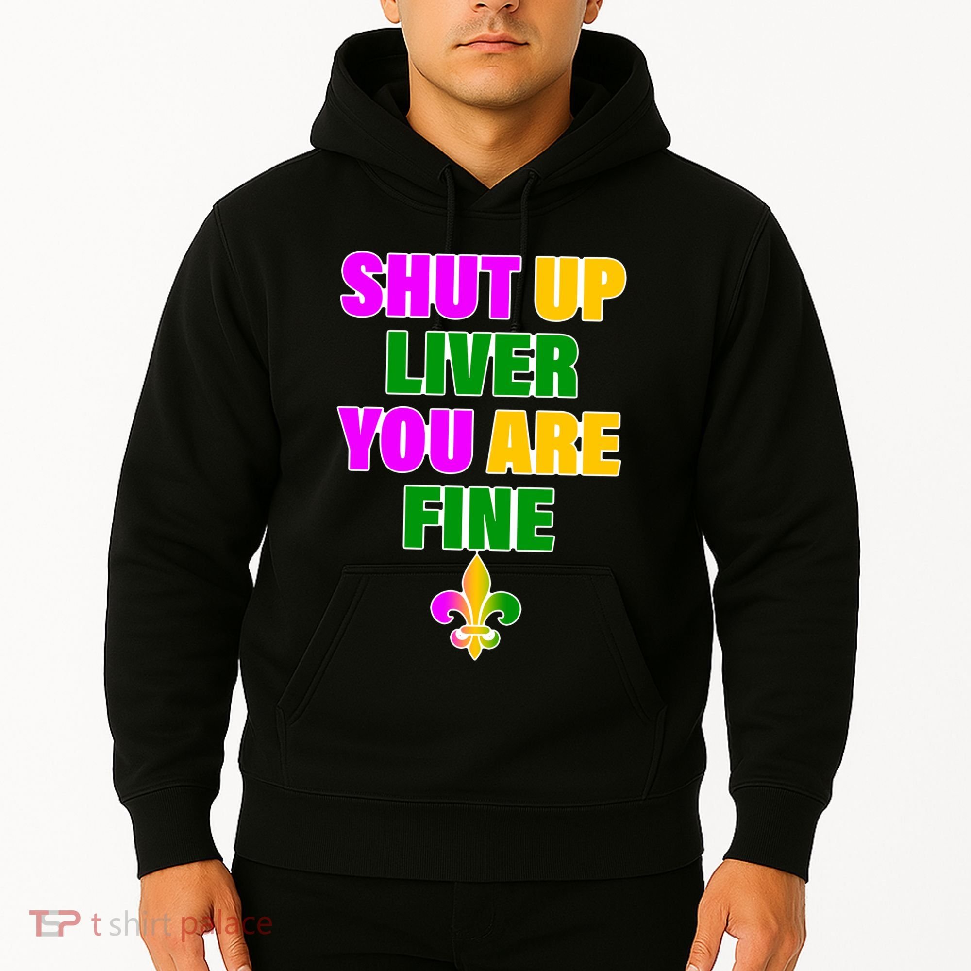 Shut Up Liver You Are Fine Mardi Gras Spade Hoodie