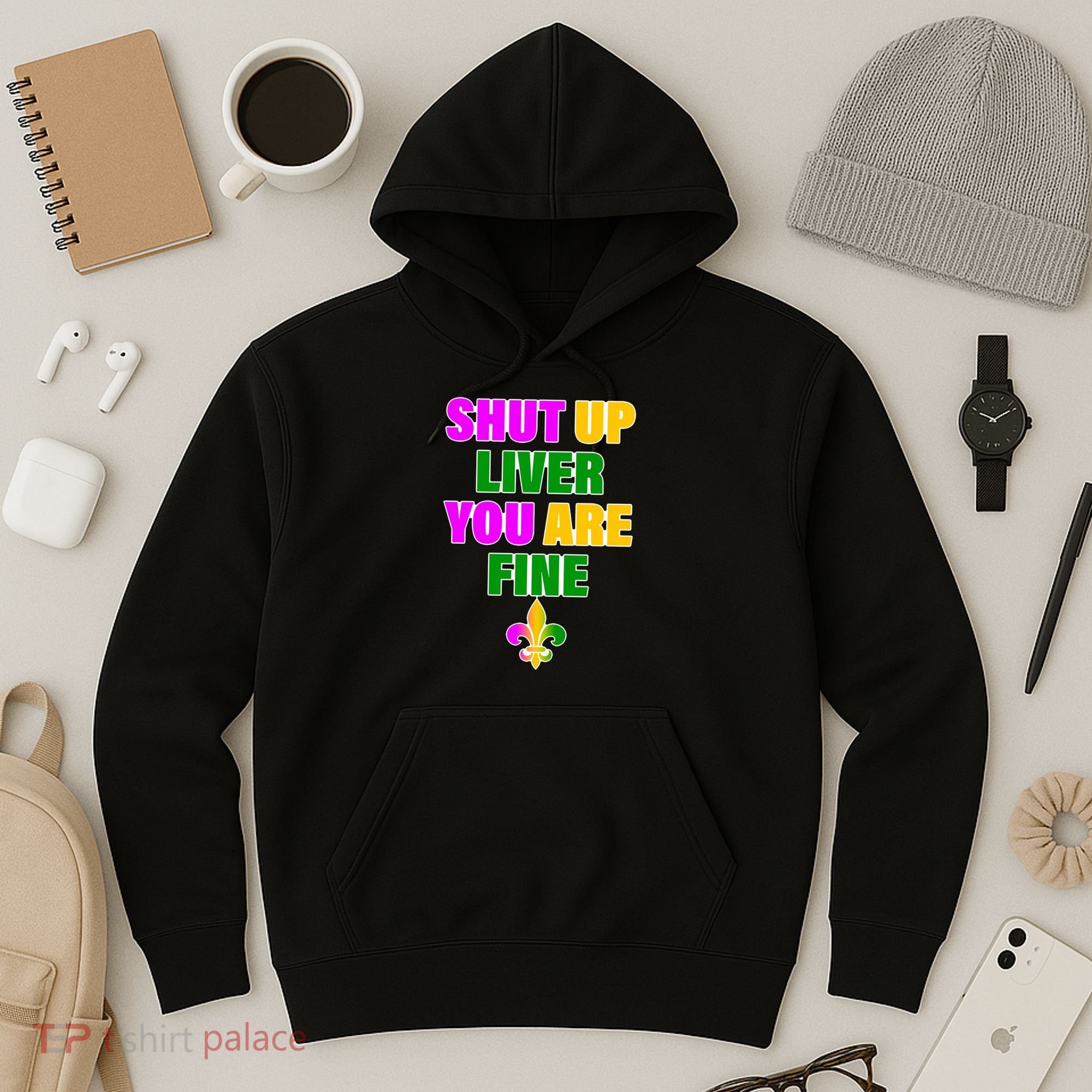 Shut Up Liver You Are Fine Mardi Gras Spade Hoodie