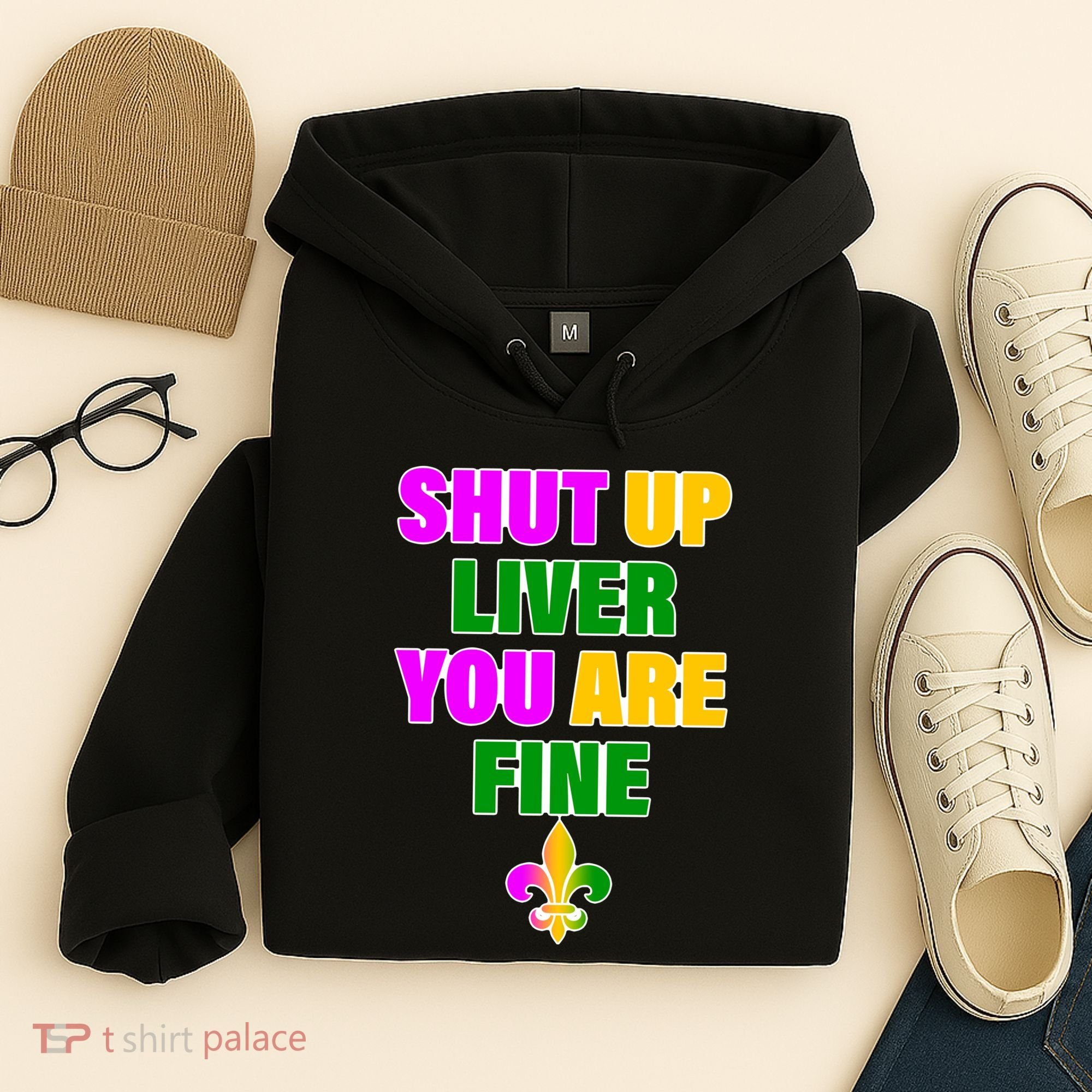 Shut Up Liver You Are Fine Mardi Gras Spade Hoodie