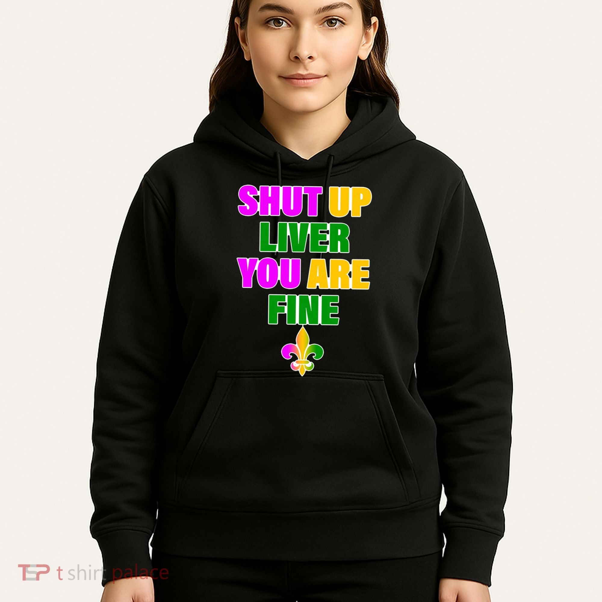 Shut Up Liver You Are Fine Mardi Gras Spade Hoodie