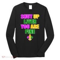 Shut Up Liver You Are Fine Mardi Gras Spade Long Sleeve Shirt thumb 0