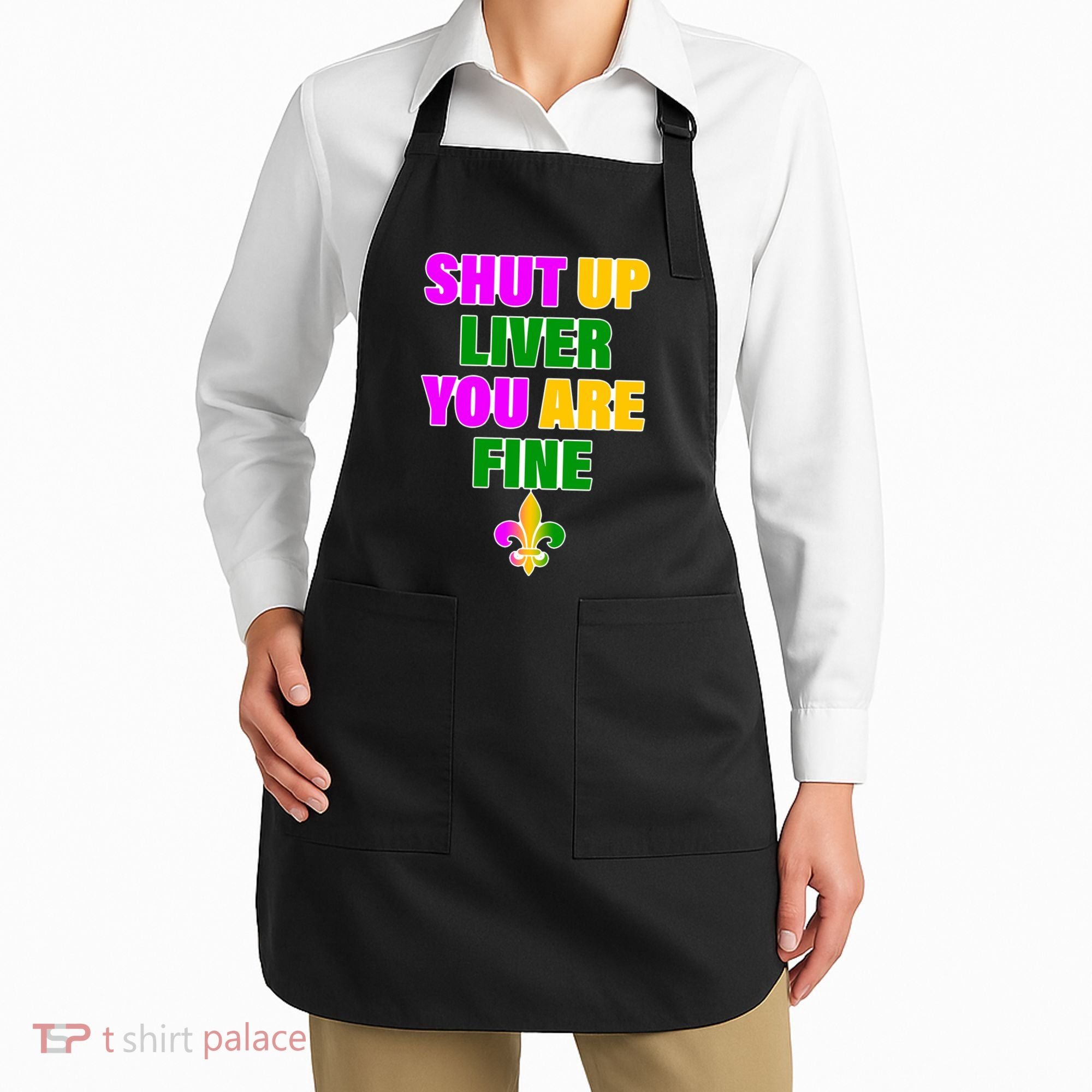 Shut Up Liver You Are Fine Mardi Gras Spade Apron