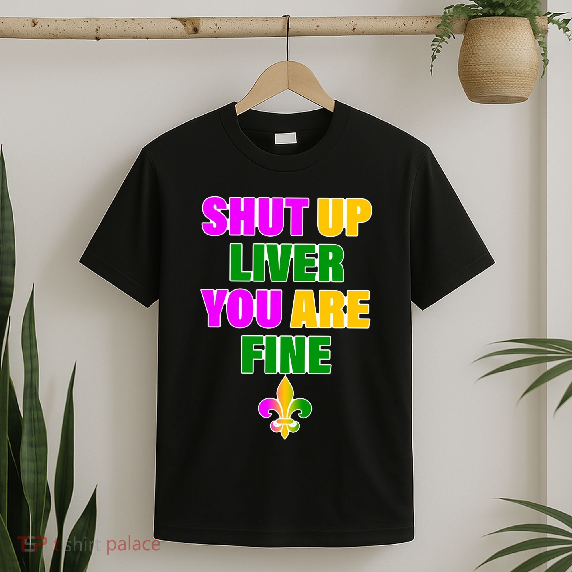 Shut Up Liver You Are Fine Mardi Gras Spade T-Shirt