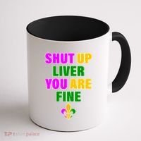 Shut Up Liver You Are Fine Mardi Gras Spade Coffee Mug thumb 1