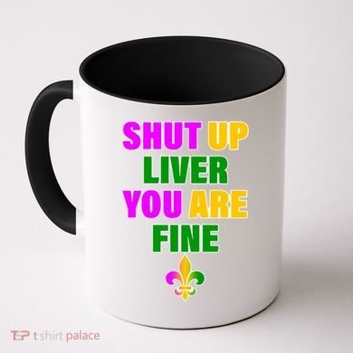 Shut Up Liver You Are Fine Mardi Gras Spade Coffee Mug
