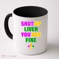 Shut Up Liver You Are Fine Mardi Gras Spade Coffee Mug thumb 0