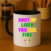 Shut Up Liver You Are Fine Mardi Gras Spade Coffee Mug thumb 4