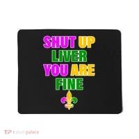 Shut Up Liver You Are Fine Mardi Gras Spade Mousepad thumb 0
