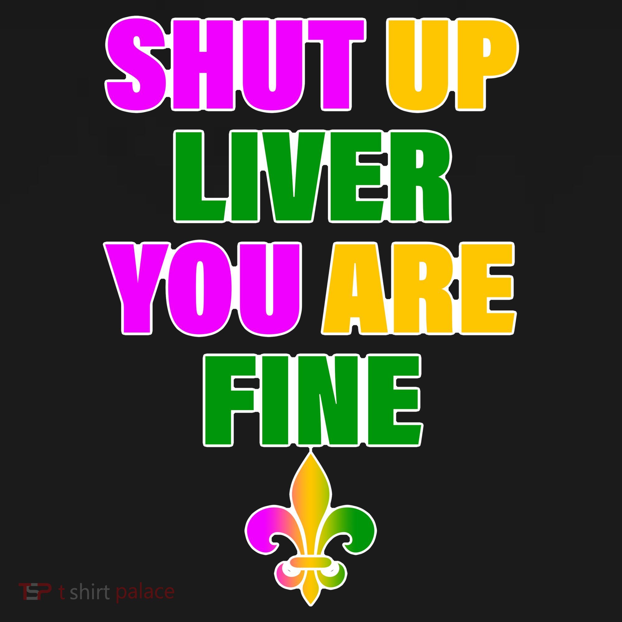 Shut Up Liver You Are Fine Mardi Gras Spade Mousepad
