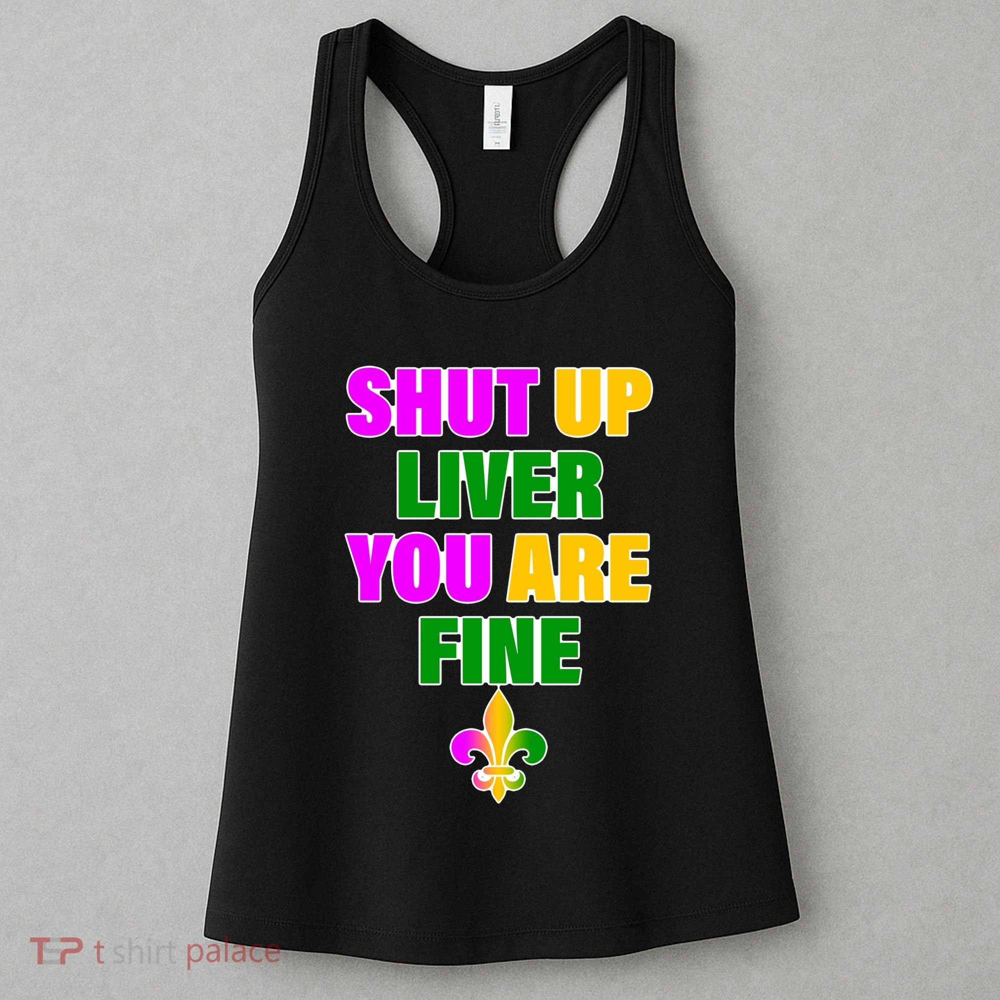 Shut Up Liver You Are Fine Mardi Gras Spade Women's Tank Top