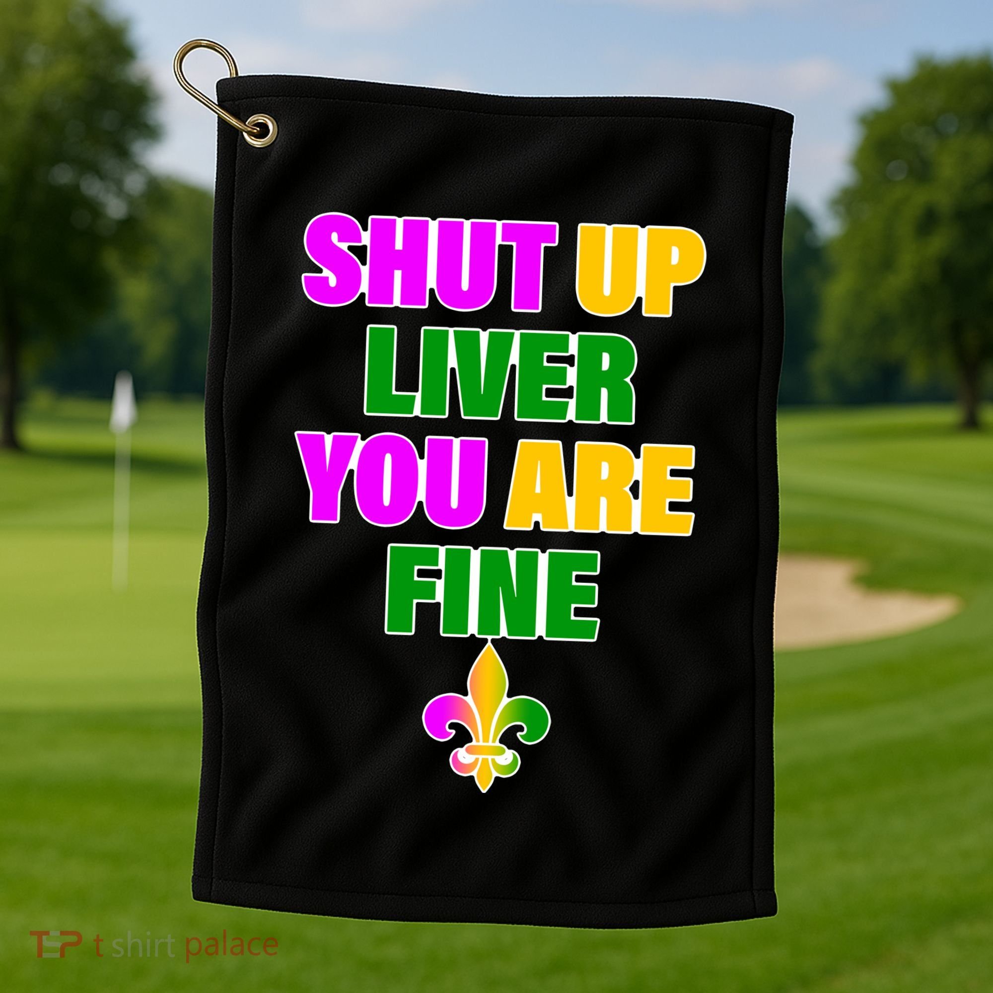Shut Up Liver You Are Fine Mardi Gras Spade Golf Towel