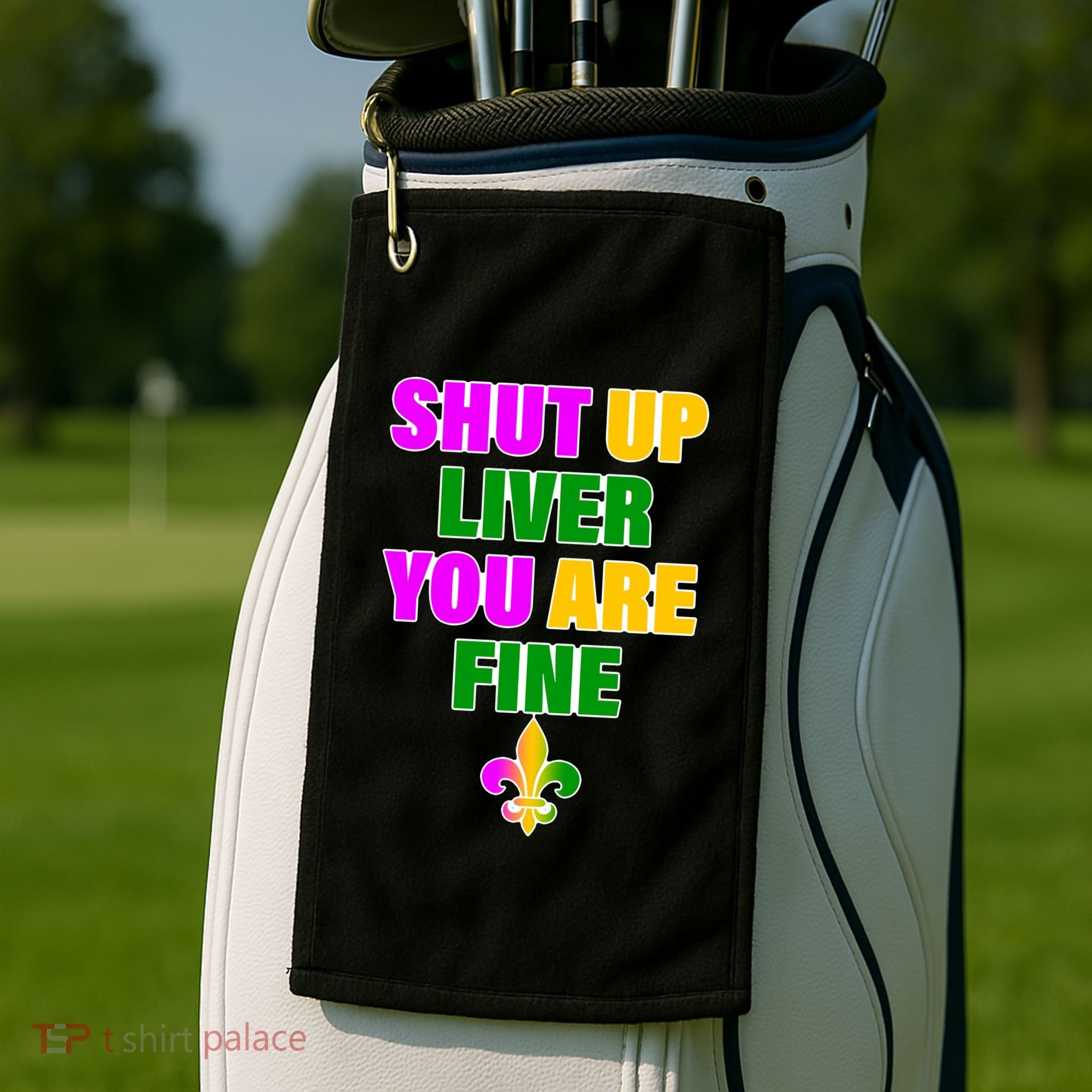 Shut Up Liver You Are Fine Mardi Gras Spade Golf Towel