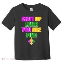 Shut Up Liver You Are Fine Mardi Gras Spade Toddler T-Shirt thumb 0