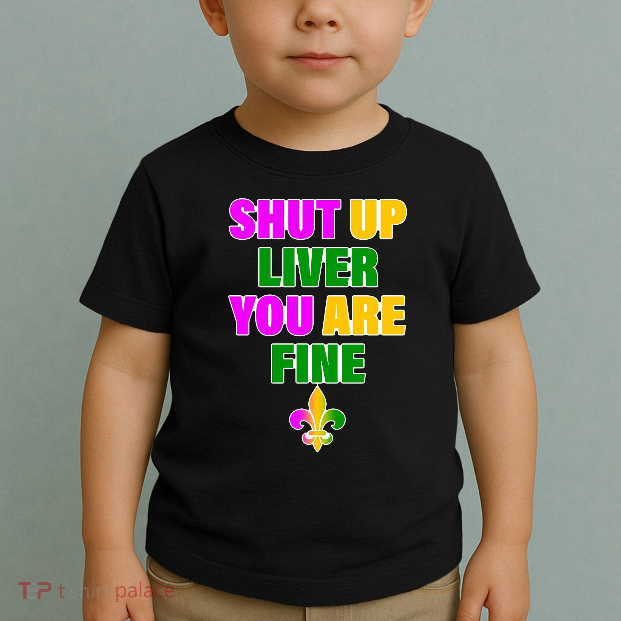 Shut Up Liver You Are Fine Mardi Gras Spade Toddler T-Shirt