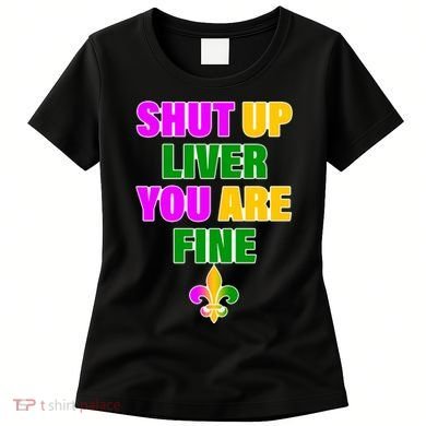 Shut Up Liver You Are Fine Mardi Gras Spade Women's T-Shirt