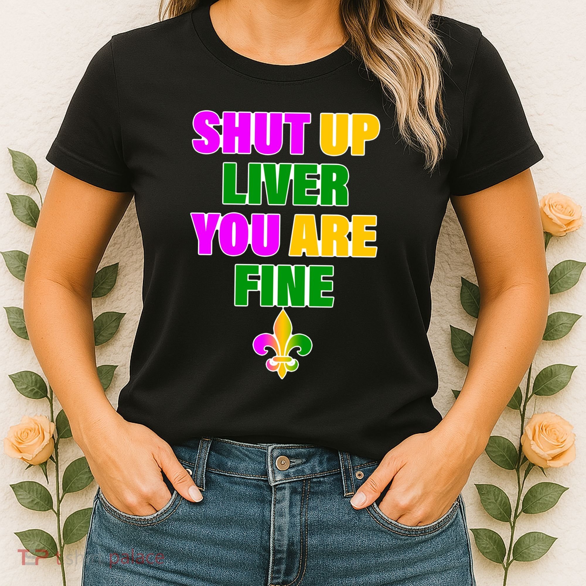 Shut Up Liver You Are Fine Mardi Gras Spade Women's T-Shirt