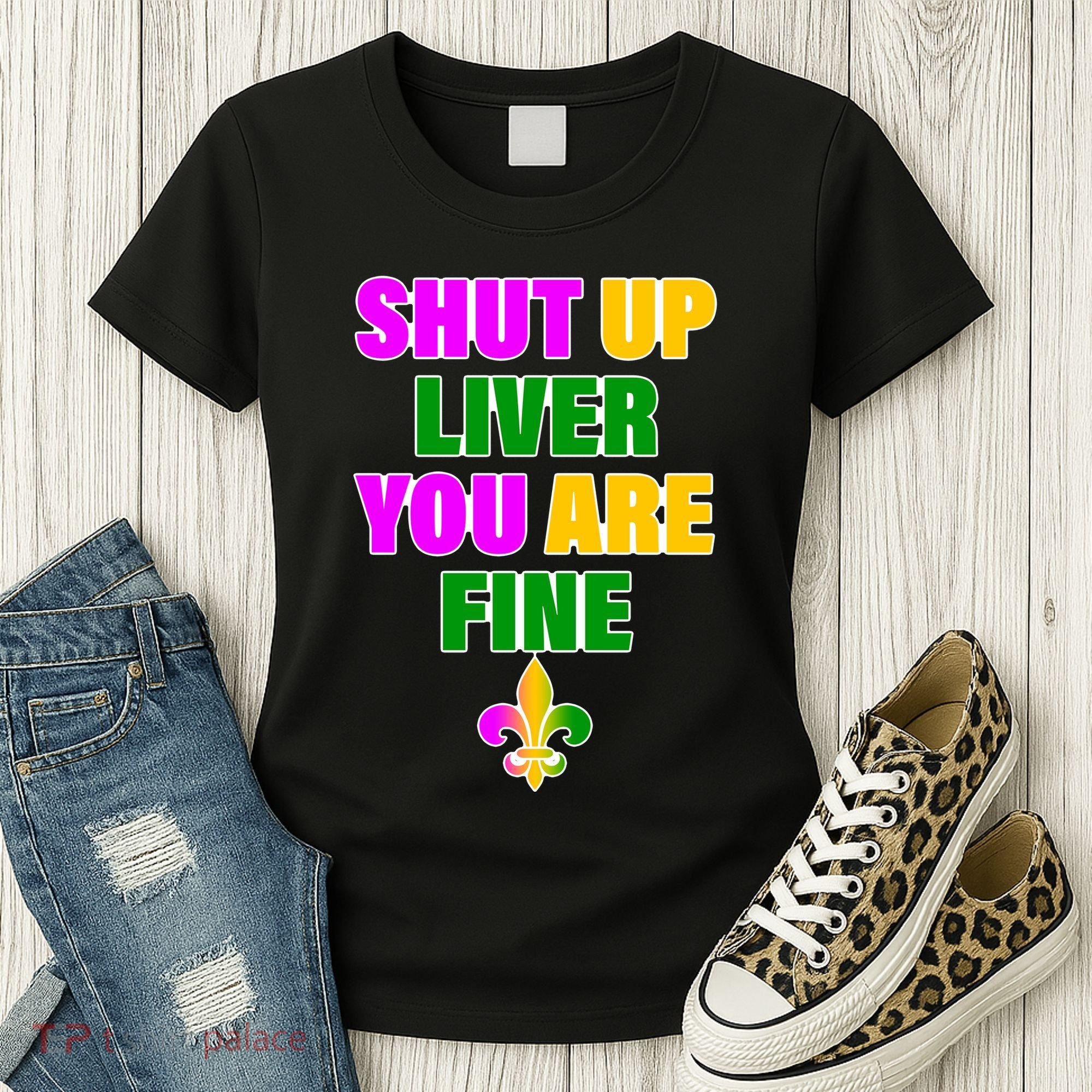 Shut Up Liver You Are Fine Mardi Gras Spade Women's T-Shirt