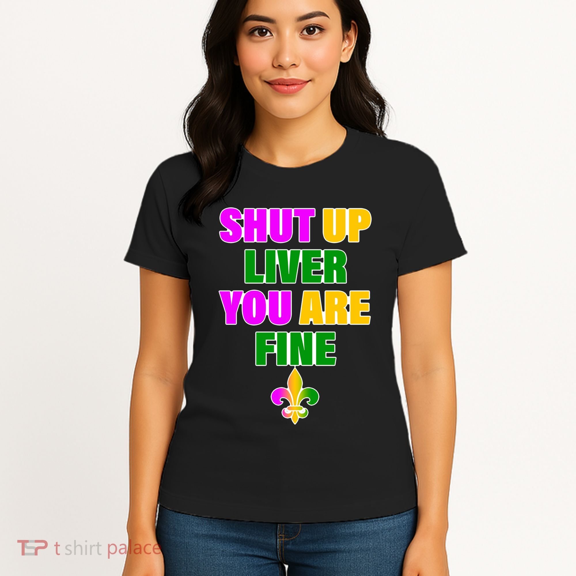 Shut Up Liver You Are Fine Mardi Gras Spade Women's T-Shirt