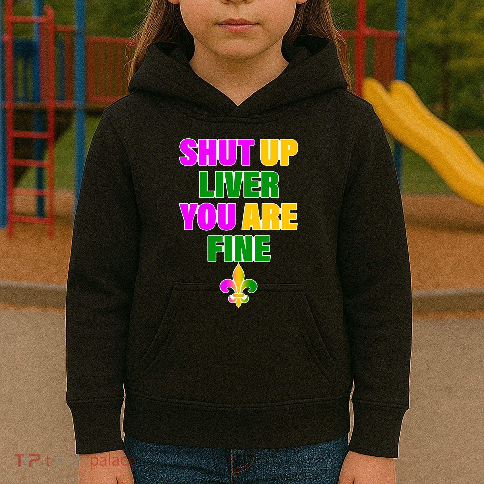 Shut Up Liver You Are Fine Mardi Gras Spade Kids Hoodie