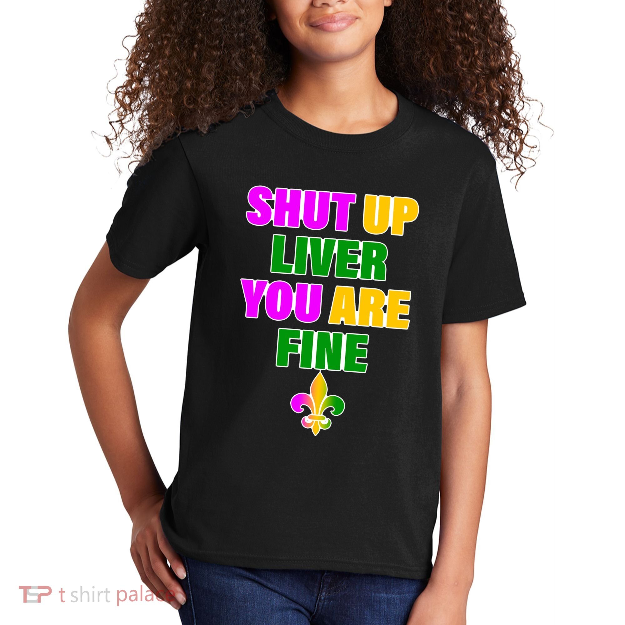 Shut Up Liver You Are Fine Mardi Gras Spade Kids T-Shirt