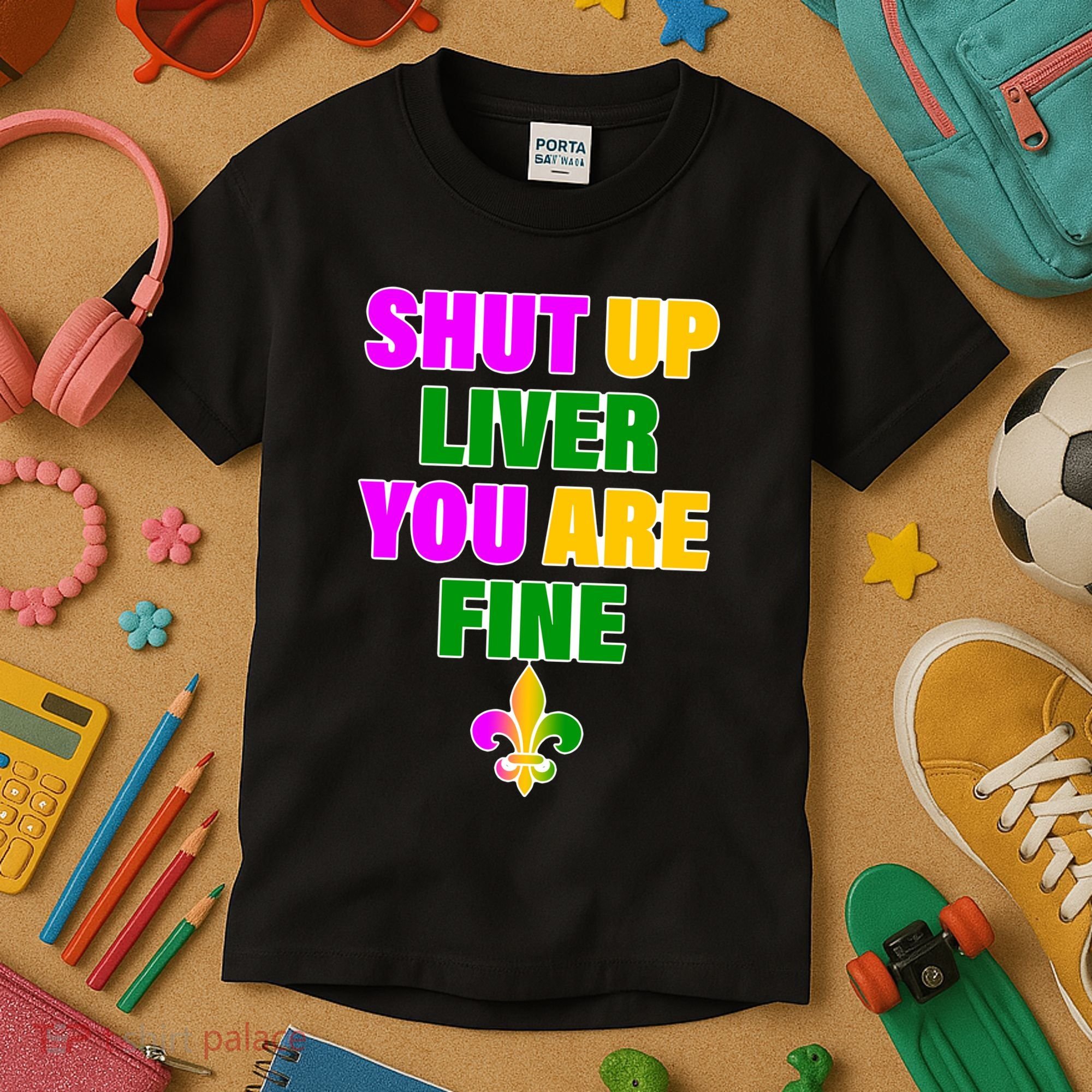 Shut Up Liver You Are Fine Mardi Gras Spade Kids T-Shirt