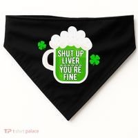 Shut Up Liver You're Fine St Patrick's Day USA-Made Doggie Bandana thumb 0