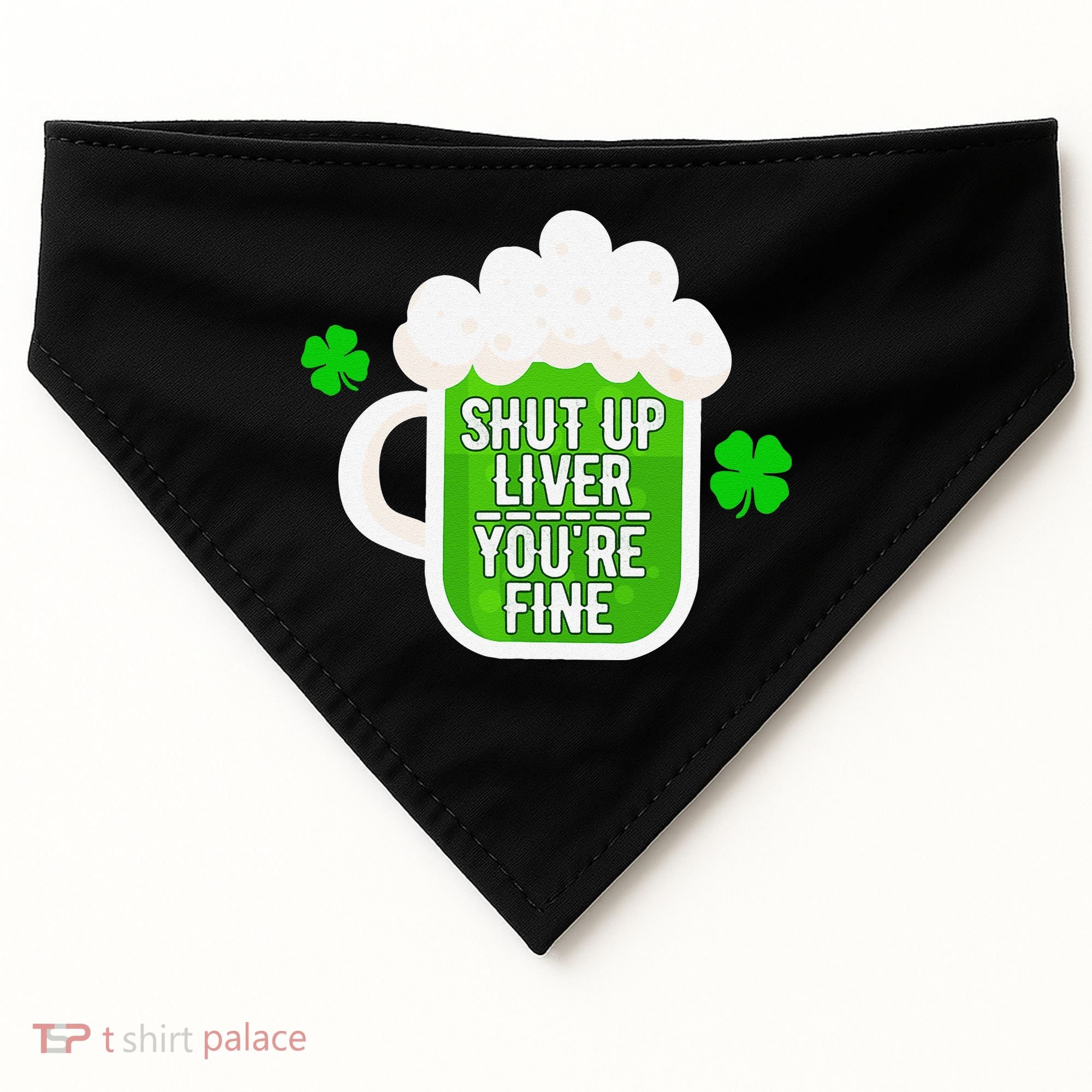 Shut Up Liver You're Fine St Patrick's Day USA-Made Doggie Bandana