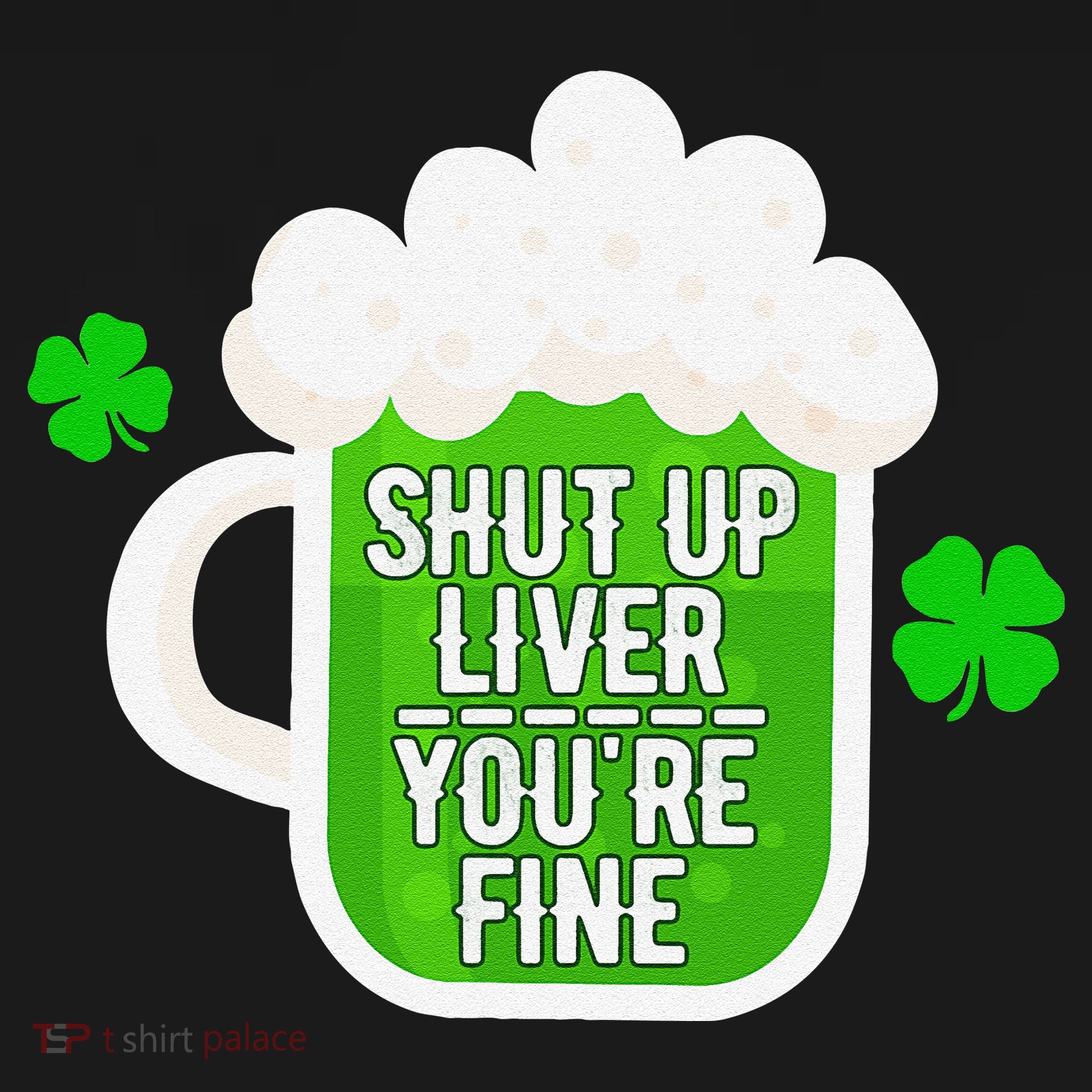 Shut Up Liver You're Fine St Patrick's Day Women's Hoodie