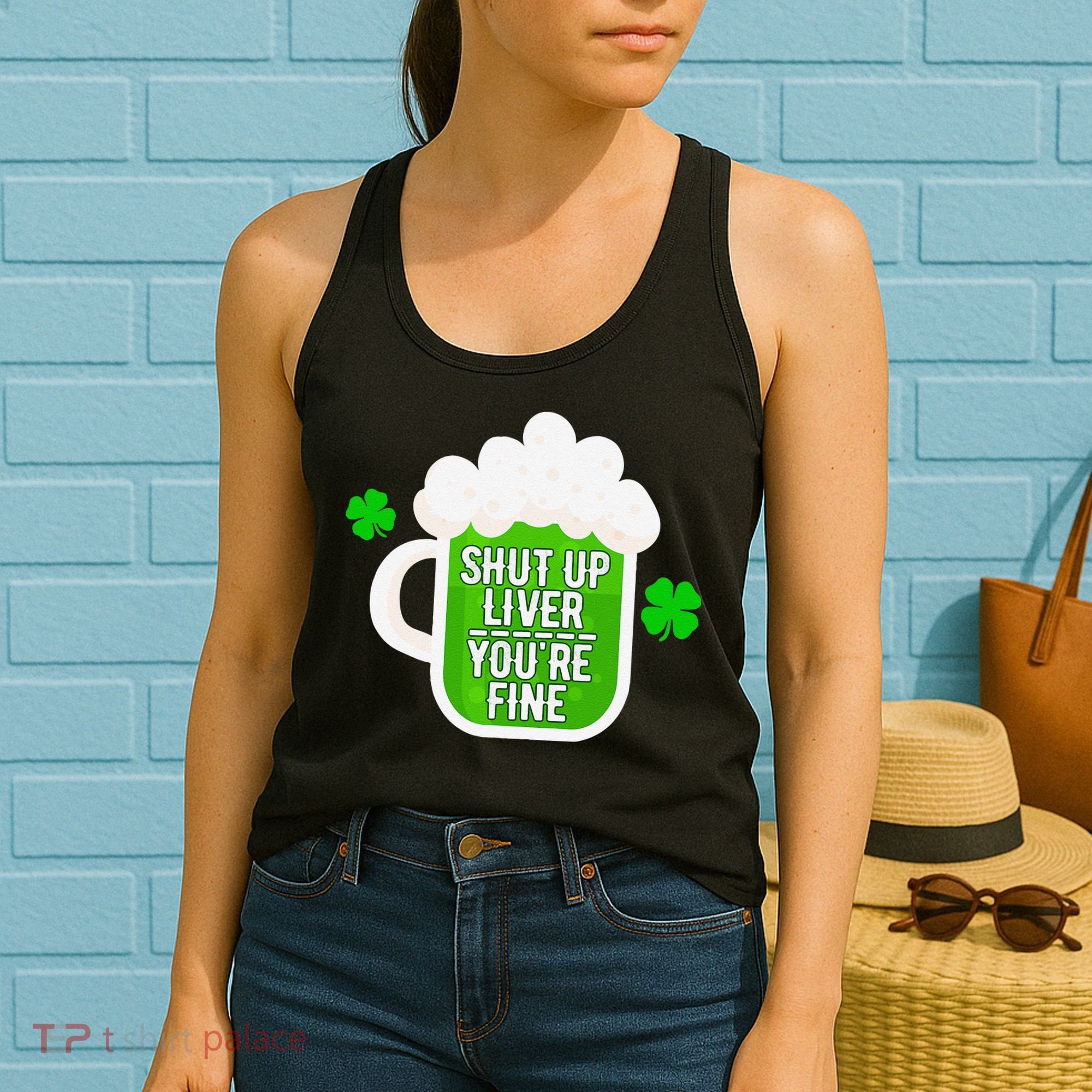 Shut Up Liver You're Fine St Patrick's Day Women's Tank Top