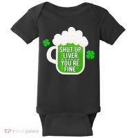 Shut Up Liver You're Fine St Patrick's Day Baby Bodysuit thumb 0
