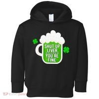 Shut Up Liver You're Fine St Patrick's Day Toddler Hoodie thumb 0